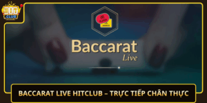 Baccarat Live Hitclub Truc Tiep Chan Thuc