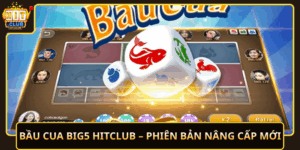 Bau Cua Big5 Hitclub Phien Ban Nang Cap Moi