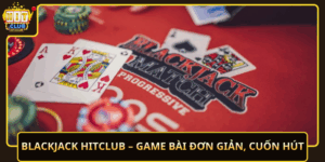 Blackjack Hitclub Game Bai Don Gian Cuon Hut