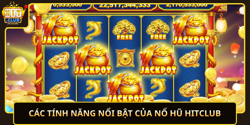 Cac Tinh Nang Noi Bat Cua No Hu Hitclub