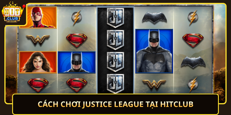 Cach Choi Justice League Tai Hitclub