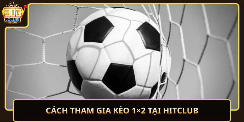 Kèo 1x2 HitClub Trải Nghiệm Đơn Giản Và Dễ Hiểu Nhất 2 Cach Tham Gia Keo 1X2 Tai Hitclub
