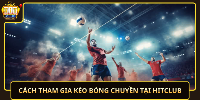 Cach Tham Gia Keo Bong Chuyen Tai Hitclub