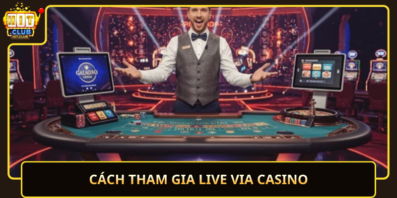 Live Via Casino HitClub – Trực Tuyến Ổn Định 2 Cach Tham Gia Live Via Casino