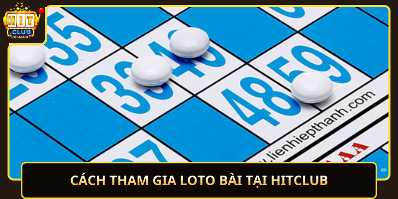 Loto Bài HitClub – Chơi Nhanh, Trúng Lớn 2 Cach Tham Gia Loto Bai Tai Hitclub