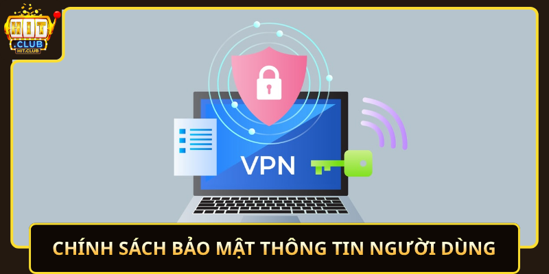 Bảo Mật Quyền Riêng Tư HitClub An Toàn Và Minh Bạch 1 Chinh Sach Bao Mat Thong Tin Nguoi Dung