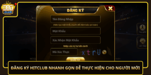 Dang Ky Hitclub Nhanh Gon De Thuc Hien Cho Nguoi Moi