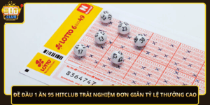 De Dau 1 An 95 Hitclub Trai Nghiem Don Gian Ty Le Thuong Cao