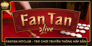 Fantan Hitclub Tro Choi Truyen Thong Hap Dan