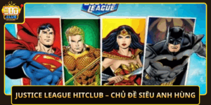 Justice League Hitclub Chu De Sieu Anh Hung