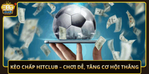 Keo Chap Hitclub Choi De Tang Co Hoi Thang