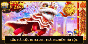 Lan Hai Loc Hitclub Trai Nghiem Tai Loc