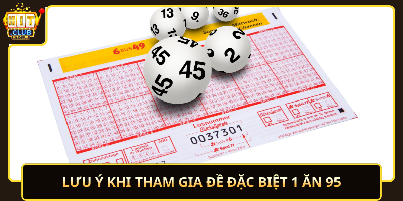 Đề Đặc Biệt 1 Ăn 95 HitClub – Tỷ Lệ Cao 3 Luu Y Khi Tham Gia De Dac Biet 1 An 95