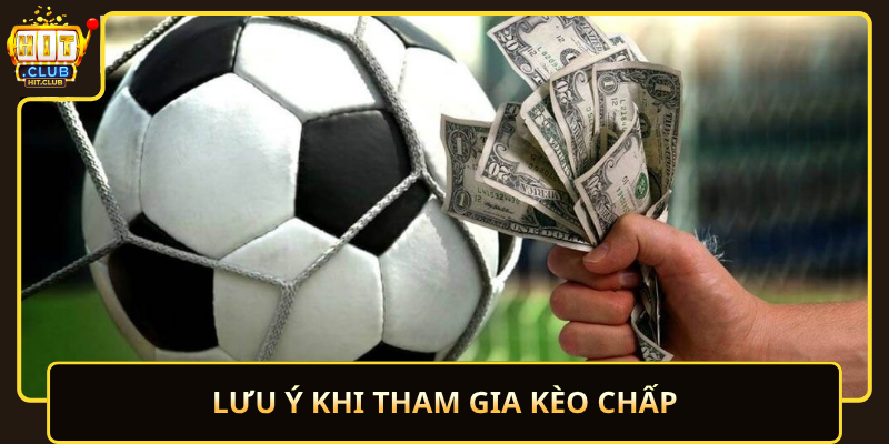 Kèo Chấp HitClub – Chơi Dễ, Tăng Cơ Hội Thắng 3 Luu Y Khi Tham Gia Keo Chap