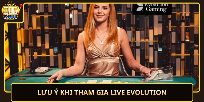 Live Evolution HitClub – Live Mượt, Chuẩn Quốc Tế 3 Luu Y Khi Tham Gia Live Evolution