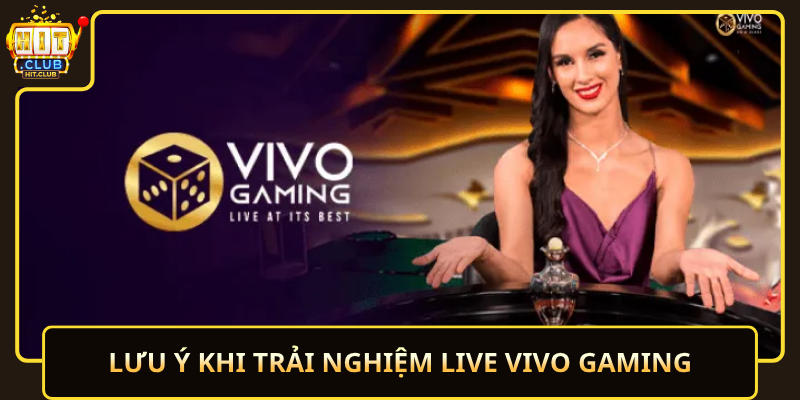 Luu Y Khi Trai Nghiem Live Vivo Gaming