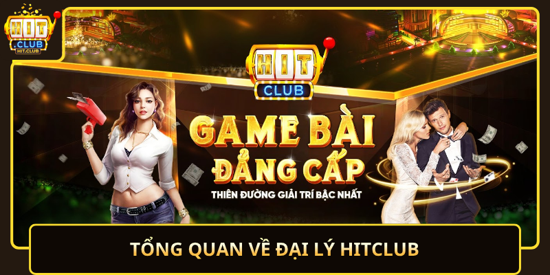 Đại Lý HitClub Cơ Hội Phát Triển Bền Vững Và Linh Hoạt 1 Tong Quan Ve Dai Ly Hitclub