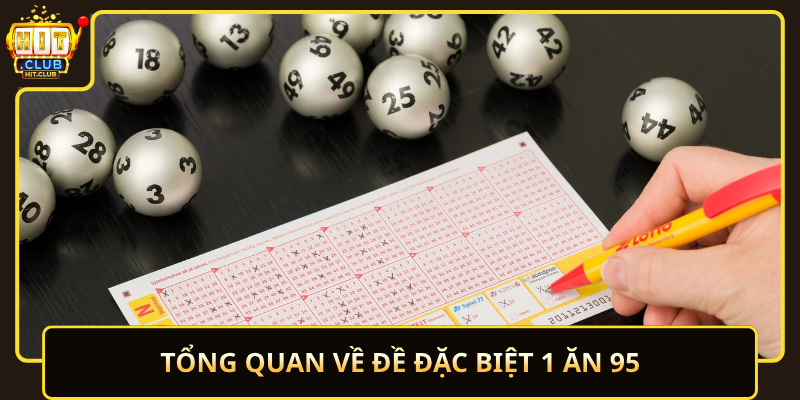 Đề Đặc Biệt 1 Ăn 95 HitClub – Tỷ Lệ Cao 1 Tong Quan Ve De Dac Biet 1 An 95